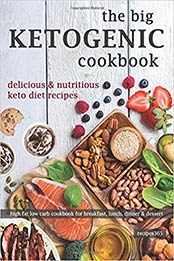 The Big Ketogenic Cookbook: Delicious & Nutritious Keto Diet Recipes: High Fat Low Carb Cookbook for Breakfast, Lunch, Dinner & Dessert by Recipes365 Cookbooks [1544299109, Format: EPUB]