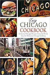 Easy Chicago Cookbook: Authentic Chicago Recipes from the Windy City for Delicious Chicago Cooking by BookSumo Press [1544807694, Format: EPUB]