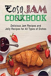 Easy Jam Cookbook: Delicious Jam Recipes and Jelly Recipes for All Types of Dishes by BookSumo Press [1544807724, Format: EPUB]