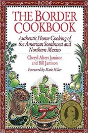 The Border Cookbook: Authentic Home Cooking of the American Southwest and Northern Mexico by Cheryl Alters Jamison [1558321020, Format: EPUB]