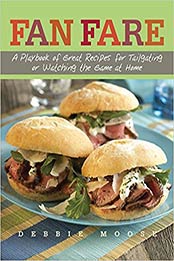 Fan Fare: A Playbook of Great Recipes for Tailgating or Watching the Game at Home by Debbie Moose [1558323384, Format: EPUB]