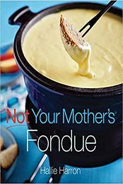 Not Your Mother's Fondue by Hallie Harron [1558324380, Format: EPUB]