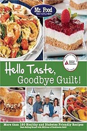 Mr. Food Test Kitchen's Hello Taste, Goodbye Guilt!: Over 150 Healthy and Diabetes Friendly Recipes by Mr. Food Test Kitchen [1580404928, Format: EPUB]