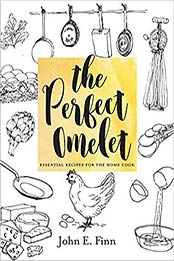The Perfect Omelet: Essential Recipes for the Home Cook by John E. Finn [1581573669, Format: EPUB]