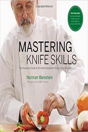 Mastering Knife Skills: The Essential Guide to the Most Important Tools in Your Kitchen by Norman Weinstein [1584796677, Format: EPUB]
