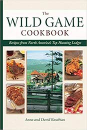 Wild Game Cookbook: Recipes from North America's Top Hunting Resorts and Lodges by David Kasabian, Anna Kasabian [1589233182, Format: PDF]