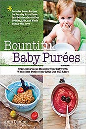 Bountiful Baby Purees: Create Nutritious Meals for Your Baby with Wholesome Purees Your Little One Will Adore-Includes Bonus Recipes for Turning Extra ... Toddler, Kids, and Whole Family Will Love by Anni Daulter [1592335160, Format: EPUB]