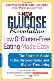 The New Glucose Revolution Low GI Gluten-Free Eating Made Easy: The Essential Guide to the Glycemic Index and Gluten-Free Living by Dr. Jennie Brand-Miller, Kate Marsh, Philippa Sandall [160094034X, Format: EPUB]