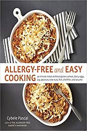 Allergy-Free and Easy Cooking: 30-Minute Meals without Gluten, Wheat, Dairy, Eggs, Soy, Peanuts, Tree Nuts, Fish, Shellfish, and Sesame by Cybele Pascal [1607742918, Format: EPUB]