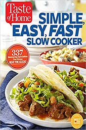 Taste of Home Simple, Easy, Fast Slow Cooker: 385 slow-cooked recipes that beat the clock by Editors at Taste of Home [1617654906, Format: EPUB]