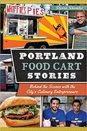 Portland Food Cart Stories:: Behind the Scenes with the City's Culinary Entrepreneurs (American Palate) by Steven Shomler [1626193738, Format: EPUB]