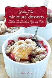 Gluten-Free Miniature Desserts: Tarts, Mini Pies, Cake Pops, and More by Abigail R. Gehring, Timothy W. Lawrence [1626360243, Format: EPUB]