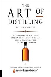 The Art of Distilling, Revised and Expanded: An Enthusiast's Guide to the Artisan Distilling of Whiskey, Vodka, Gin and other Potent Potables by Bill Owens, Alan Dikty, Andrew Faulkner [1631595547, Format: EPUB]