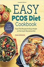 The Easy PCOS Diet Cookbook: Fuss-Free Recipes for Busy People on the Insulin Resistance Diet by Tara Spencer [1641520671, Format: EPUB]
