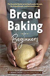 Bread Baking for Beginners: The Essential Guide to Baking Kneaded Breads, No-Knead Breads, and Enriched Breads by Bonnie Ohara [1641521198, Format: EPUB]
