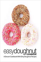 Easy Doughnut Cookbook: A Dessert Cookbook With Only Doughnut Recipes by BookSumo Press [1722327138, Format: PDF]
