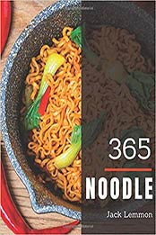 Noodle 365: Enjoy 365 Days With Amazing Noodle Recipes In Your Own Noodle Cookbook! [Book 1] by Jack Lemmon [1731471890, Format: EPUB]