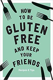 How to be Gluten-Free and Keep your Friends: Recipes & Tips by Anna Barnett, Quadrille [1787132919, Format: EPUB]