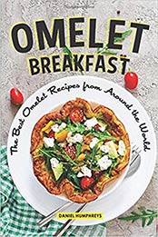 Omelet Breakfast: The Best Omelet Recipes from Around the World by Daniel Humphreys [1796423807, Format: EPUB]