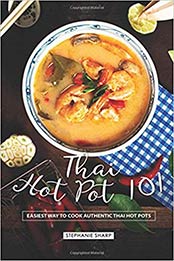 Thai Hot Pot 101: Easiest Way to Cook Authentic Thai Hot Pots by Stephanie Sharp [1797015737, Format: EPUB]
