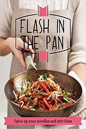 Flash in the Pan: Spice up your wok, noodles and stir-fries (Good Housekeeping) by Good Housekeeping Institute [1909397024, Format: EPUB]