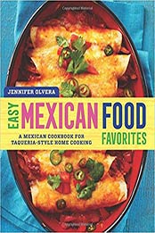 Easy Mexican Food Favorites: A Mexican Cookbook for Taqueria-Style Home Cooking by Jennifer Olvera [1939754062, Format: EPUB]