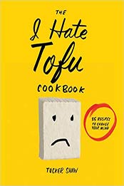 The I Hate Tofu Cookbook: 35 Recipes to Change Your Mind by Tucker Shaw [9781617691485, Format: AZW3]