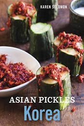 Asian Pickles: Korea: Recipes for Spicy, Sour, Salty, Cured, and Fermented Kimchi and Banchan by Karen Solomon [B00ALBR6OQ, Format: EPUB]