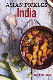 Asian Pickles: India: Recipes for Indian Sweet, Sour, Salty, and Cured Pickles and Chutneys by Karen Solomon [B00CQZ6F88, Format: EPUB]