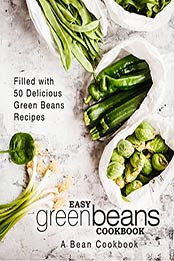 Easy Green Beans Cookbook: A Bean Cookbook; Filled with 50 Delicious Green Beans Recipes by BookSumo Press [B06XC4KHYN, Format: EPUB]