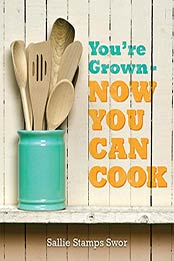 You're Grown: NOW YOU CAN COOK by Sallie Stamps Swor [B06XJLJWJQ, Format: AZW3]