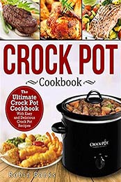 Crock Pot Cookbook: The Ultimate Crock Pot Cookbook-With Easy and Delicious Crock Pot Recipes by Robin Banks [B07LFHBNR5, Format: EPUB]