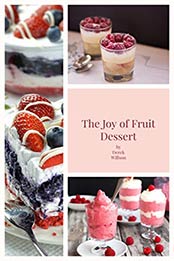 The Joy of Fruit Dessert by Derek Willson [B07MKHL9YV, Format: AZW3]