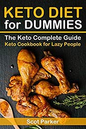 Keto Diet for Dummies: The Keto Complete Guide & Keto Cookbook for Lazy People by Scot Parker [B07NGDVVNN, Format: EPUB]