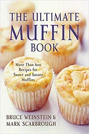 The Ultimate Muffin Book: More Than 600 Recipes for Sweet and Savory Muffins (Ultimate Cookbooks) by Bruce Weinstein [0060096764, Format: PDF]