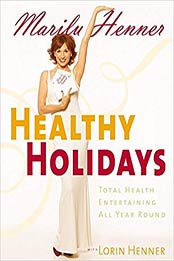 Healthy Holidays: Total Health Entertaining All Year Round by Marilu Henner [0060393637, Format: EPUB]