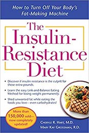 The Insulin-Resistance Diet--Revised and Updated: How to Turn Off Your Body's Fat-Making Machine by Cheryle R. Hart, Mary Kay Grossman [0071499849, Format: PDF]