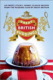 Great British Puddings: 140 Sweet, Sticky, Yummy, Classic Recipes from the Pudding Club of Great Britain by The Pudding Club [0091945429, Format: EPUB]