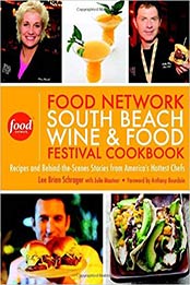The Food Network South Beach Wine & Food Festival Cookbook: Recipes and Behind-the-Scenes Stories from America's Hottest Chefs by Lee Brian Schrager, Julie Mautner [0307460169, Format: EPUB]