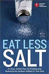American Heart Association Eat Less Salt: An Easy Action Plan for Finding and Reducing the Sodium Hidden in Your Diet by American Heart Association [0307888045, Format: EPUB]