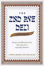 The Second Avenue Deli Cookbook: Recipes and Memories from Abe Lebewohl's Legendary Kitchen by Sharon Lebewohl, Rena Bulkin, Jack Lebewohl [037550267X, Format: EPUB]