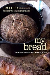 My Bread: The Revolutionary No-Work, No-Knead Method by Jim Lahey [0393066304, Format: PDF]