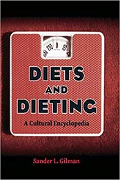 Diets and Dieting: A Cultural Encyclopedia 1st Edition by Sander L. Gilman [0415974208, Format: PDF]
