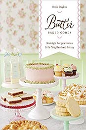 Butter Baked Goods: Nostalgic Recipes From a Little Neighborhood Bakery by Rosie Daykin [0449015831, Format: EPUB]