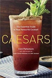 Caesars: The Essential Guide to Your Favourite Cocktail by Clint Pattemore [044901648X, Format: EPUB]