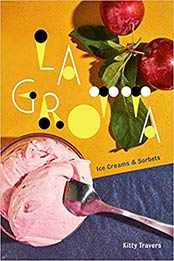 La Grotta: Ice Creams and Sorbets by Kitty Travers [0451498429, Format: EPUB]