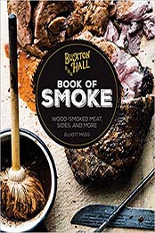 Buxton Hall Barbecue's Book of Smoke: Wood-Smoked Meat, Sides, and More by Elliott Moss [0760349703, Format: PDF]