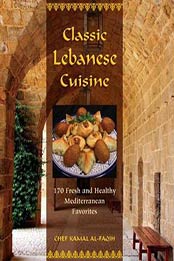 Classic Lebanese Cuisine: 170 Fresh and Healthy Mediterranean Favorites by Kamal Al-Faqih [0762756497, Format: PDF]