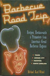Barbecue Road Trip: Recipes, Restaurants & Pitmasters from America's Great Barbecue Regions by Michael Witzel [0785829164, Format: PDF]