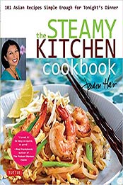 The Steamy Kitchen Cookbook: 101 Asian Recipes Simple Enough for Tonight's Dinner by Jaden Hair [0804843341, Format: PDF]